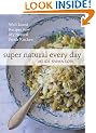 Super Natural Every Day: Well-Loved Recipes from My Natural Foods Kitchen