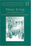 Henry Irving : a re-evaluation of the pre-eminent Victorian actor manager