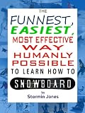 The Funnest, Easiest, Most Effective Way Humanly Possible to Learn How To Snowboard