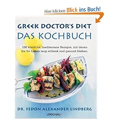 Greek Doctor's Diet: Das Kochbuch. 100 k�stliche, mediterrane Rezepte, mit denen Sie Ihr Leben lang schlank und gesund bleiben
