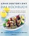 Greek Doctor's Diet: Das Kochbuch. 100 köstliche, mediterrane Rezepte, mit denen Sie Ihr Leben lang schlank und gesund bleiben