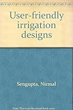 User-friendly irrigation designs