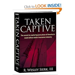 Taken Captive: The Secret to Capturing your piece of America's multi-billion dollar... by R. Wesley Sierk III