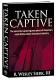 Taken Captive: The Secret to Capturing your piece of America's multi-billion dollar insurance industry