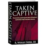 Taken Captive: The Secret to Capturing your piece of America's multi-billion dollar insurance industry