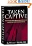 Taken Captive: The Secret to Capturing your piece of America's multi-billion dollar insurance industry