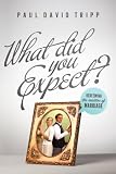 What Did You Expect? (Paperback Edition / Redesign): Redeeming the Realities of Marriage