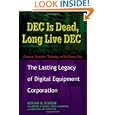 DEC Is Dead, Long Live DEC: The Lasting Legacy of Digital... by Edgar H. Schein, Paul J Kampas, Peter S Delisi, and Michael M Sonduck