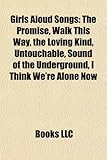 Girls Aloud Songs: The Promise, Walk This Way, the Loving Kind, Untouchable, Sound of the Underground, I Think We're Alone Now-