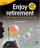 Review Infinite Ideas Limited  / Enjoy Retirement: Loving Life After Work (52 Brilliant Ideas)