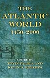The Atlantic World: 1450-2000 (Blacks in the Diaspora)