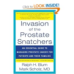 Invasion of the Prostate Snatchers: An Essential Guide to Managing Prostate Cancer for Patients and Their Families