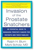 Invasion of the Prostate Snatchers: An Essential Guide to Managing Prostate Cancer for Patients and their Families