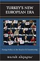 Turkey's New European Era: Foreign Policy on the Road to EU Membership