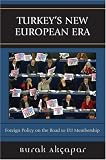 Turkeys New European Era: Foreign Policy on the Road to EU Membership