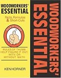 Woodworkers' Essential Facts, Formulas & Short-Cuts: Figure It Out, With or Without Math (Woodworker's Essentials & More series)