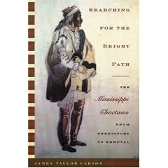 Searching for the Bright Path: The Mississippi Choctaws from Prehistory to Removal (Indians of the Southeast)