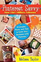 Pinterest Savvy: How I Got 1 Million+ Followers -From Free Kindle Books Library