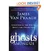 Ghosts Among Us: Uncovering the Truth About the Other Side