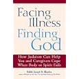 Facing Illness, Finding God: How Judaism Can Help You and Caregivers Cope When Body or Spirit Fails by Joseph B. Meszler