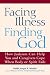 Facing Illness, Finding God: How Judaism Can Help You and Caregivers Cope When Body or Spirit Fails