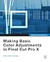 Apple Pro Training Series: Making Basic Color Adjustments in Final Cut Pro X