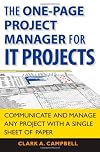 The One Page Project Manager for IT Projects: Communicate and Manage Any Project With A Single Sheet of Paper