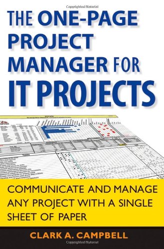 The One Page Project Manager for IT Projects: Communicate and Manage Any Project With A Single Sheet of Paper