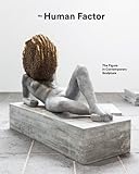 The human factor : the figure in contemporary sculpture