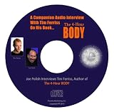 Secrets of the 4-Hour Body - A Companion Audio Interview With Tim Ferriss On His Book, The 4-Hour Body: An Uncommon Guide to Rapid Fat-Loss, Incredible Sex, and Becoming Superhuman (Genius Network Interview of Tim Ferriss)