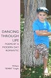 Dancing Through Life: Poems By A Modern Day Romantic