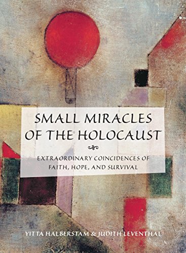small miracles of the holocaust extraordinary coincidences of faith hope and survival