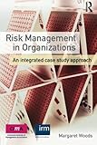 Risk management in organizations : an integrated case study approach