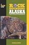 Rockhounding Alaska: A Guide to 75 of the State's Best Rockhounding Sites (Rockhounding Series)