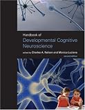 Handbook of Developmental Cognitive Neuroscience, Second Edition (Developmental Cognitive Neuroscience)