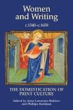 Women and writing, c.1340-c.1650 : the domestication of print culture