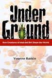 Under Ground: How Creatures of Mud and Dirt Shape Our World