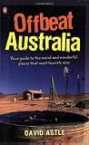 Offbeat Australia: A Unique Travel Guide to Australias Unusual and Eccentric Tourist Attractions