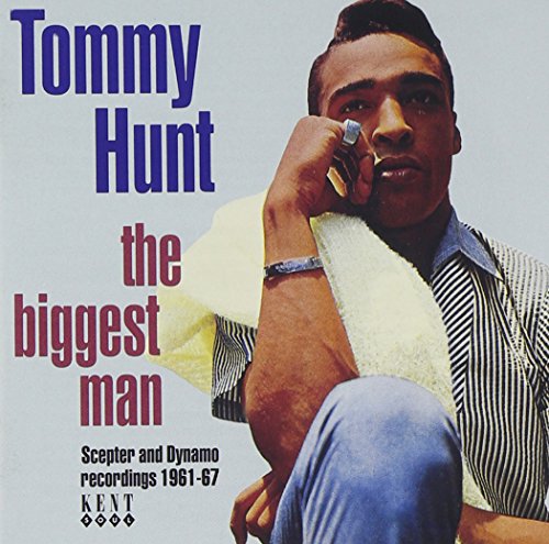 Tommy Hunt - The Biggest Man: Scepter and Dynamo Recordings 1961-67 - Zortam Music