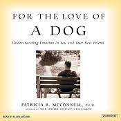 For the Love of a Dog: Understanding Emotion in You and Your Best Friend | [Patricia B McConnell]
