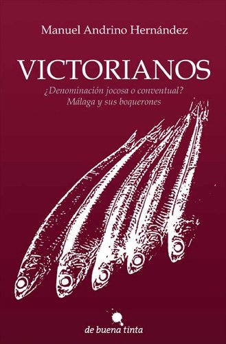 Victorianos: ¿Denominación jocosa o conventual? Málaga y sus boquerones (Spanish Edition)