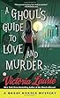 A Ghoul's Guide to Love and Murder: A Ghost Hunter Mystery