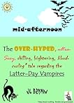 Mid-Afternoon: The Overhyped, Ultra-Sexy, Chilling, Frightening, Blood-Curling Tale Regarding the Latter Day Vampires