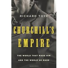 Churchill's Empire: The World That Made Him and the World He Made