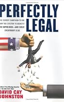 Perfectly Legal: The Covert Campaign to Rig Our Tax System to Benefit the Super Rich - and Cheat Everybody Else
