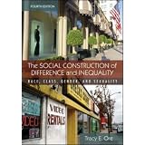 The Social Construction of Difference and Inequality: Race, Class, Gender and Sexuality ~ Tracy Ore
