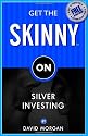 Get the Skinny on Silver Investing