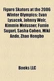 Figure Skaters at the 2006 Winter Olympics: Evan Lysacek, Johnny Weir, Kimmie Meissner, Sasha Cohen, Fumie Suguri, Miki Ando, Brian Joubert: Evan ... Lambiel, Irina Slutskaya, Evgeni Plushenko