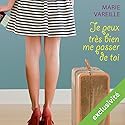 Je peux très bien me passer de toi | Livre audio Auteur(s) : Marie Vareille Narrateur(s) : Marie-Eve Dufresne