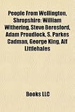 People from Wellington, Shropshire: William Withering, Steve Beresford, Adam Proudlock, S. Parkes Cadman, George King, Alf Littlehales